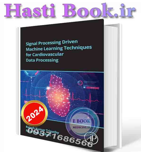 دانلود کتاب Signal Processing Driven Machine Learning Techniques for Cardiovascular Data Processing 2024(ORIGINAL PDF)