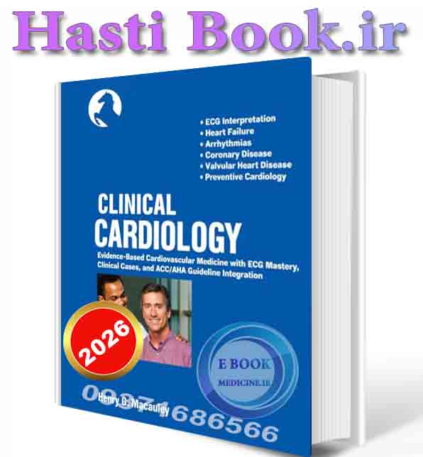 دانلود کتاب CLINICAL CARDIOLOGY: Evidence-Based Cardiovascular Medicine with ECG Mastery, Clinical Cases, and ACC/AHA Guideline Integration 2026 (ORIGINAL PDF)