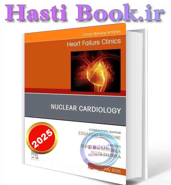 دانلود کتاب Nuclear Cardiology, An issue of Heart Failure Clinics (The Clinics: Internal Medicine, Volume 21-3) 2025 (ORIGINAL PDF)