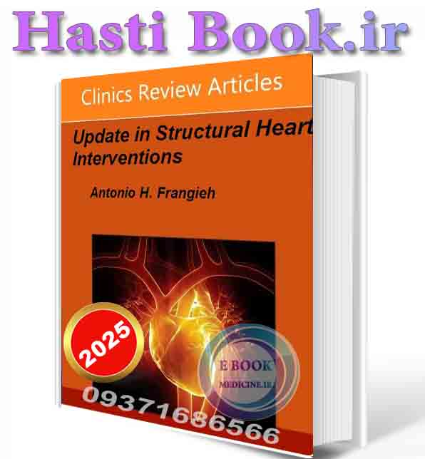 دانلود کتاب Update in Structural Heart Interventions, An Issue of Interventional Cardiology Clinics  2025(ORIGINAL PDF)