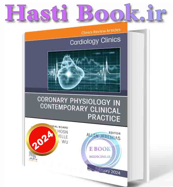 دانلود کتاب Coronary Physiology in Contemporary Clinical Practice, An Issue of Cardiology Clinics (True PDF from Publisher) 2024(ORIGINAL PDF)